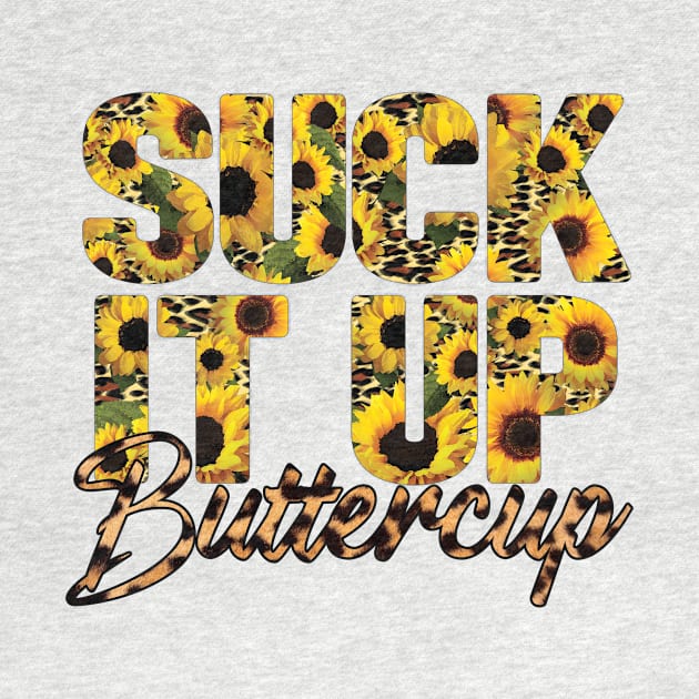 Suck It Up Buttercup by Samphelinshop